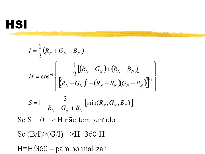 HSI Se S = 0 => H não tem sentido Se (B/I)>(G/I) =>H=360 -H