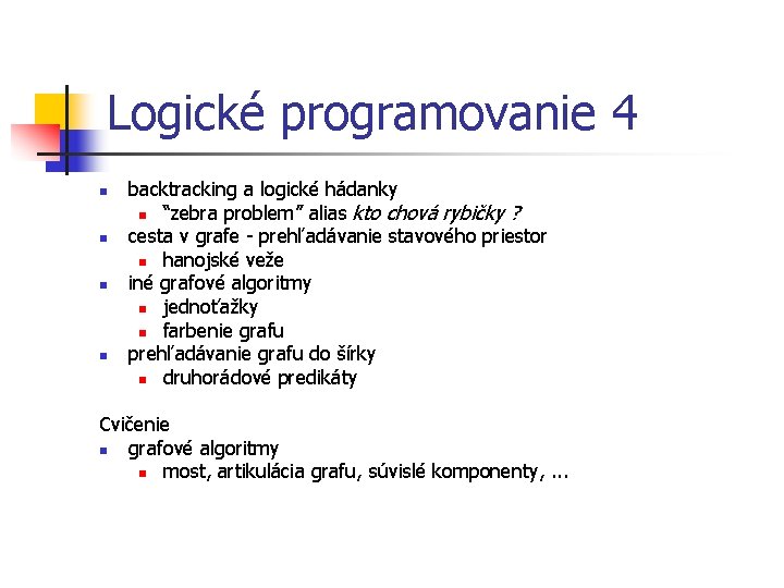 Logické programovanie 4 n n backtracking a logické hádanky n “zebra problem” alias kto