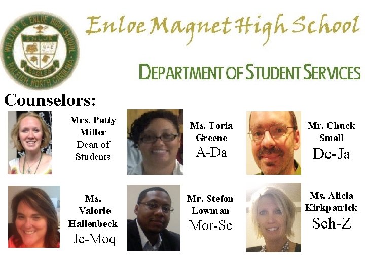 Counselors: Mrs. Patty Miller Dean of Students Ms. Valorie Hallenbeck Je-Moq Ms. Toria Greene