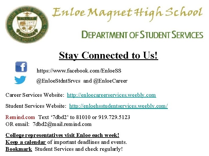 Stay Connected to Us! https: //www. facebook. com/Enloe. SS @Enloe. Stdnt. Srvcs and @Enloe.