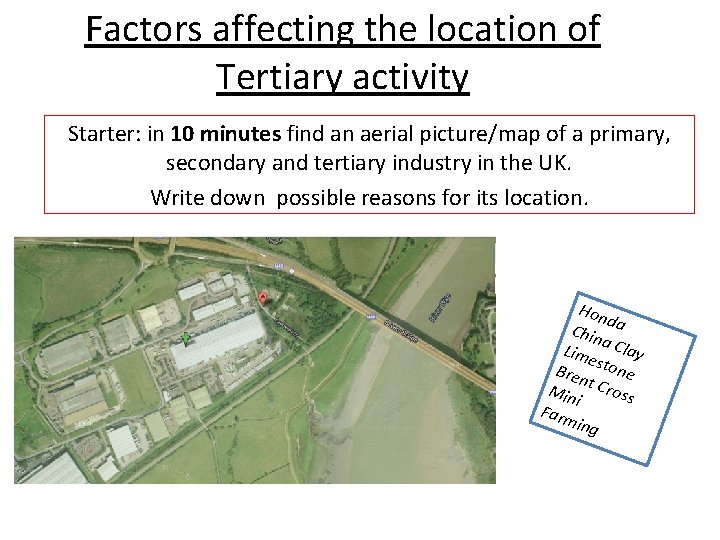 Factors affecting the location of Tertiary activity Starter: in 10 minutes find an aerial