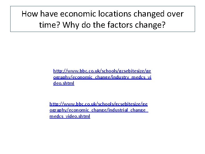 How have economic locations changed over time? Why do the factors change? http: //www.