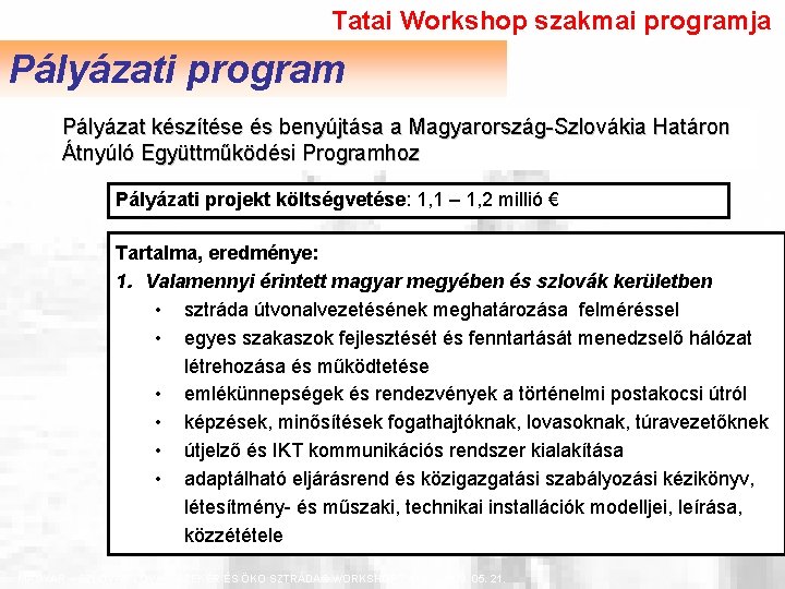 Tatai Workshop szakmai programja Pályázati program Pályázat készítése és benyújtása a Magyarország-Szlovákia Határon Átnyúló