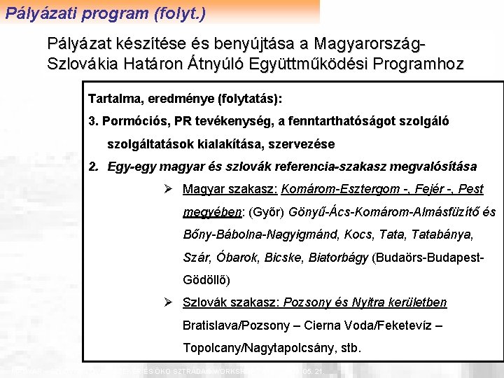 Pályázati program (folyt. ) Pályázat készítése és benyújtása a Magyarország. Szlovákia Határon Átnyúló Együttműködési