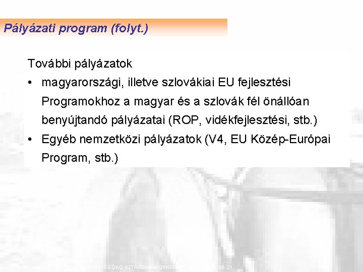Pályázati program (folyt. ) További pályázatok • magyarországi, illetve szlovákiai EU fejlesztési Programokhoz a