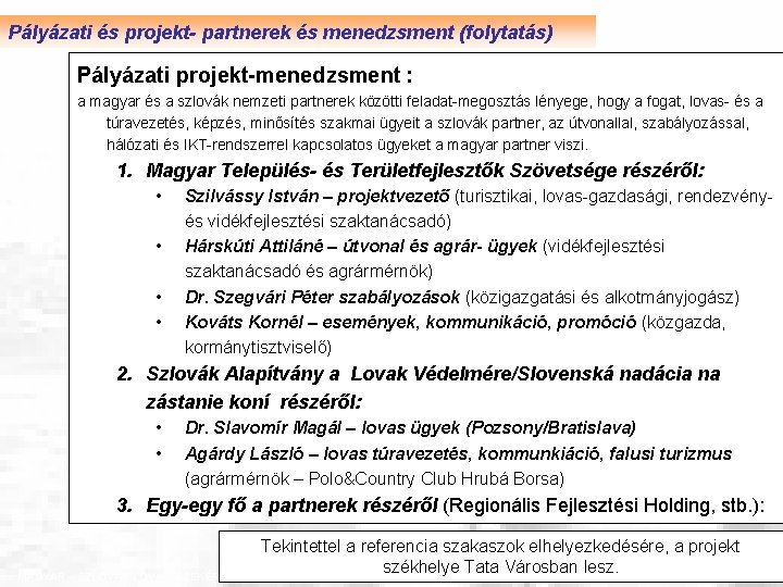 Pályázati és projekt- partnerek és menedzsment (folytatás) Pályázati projekt-menedzsment : a magyar és a