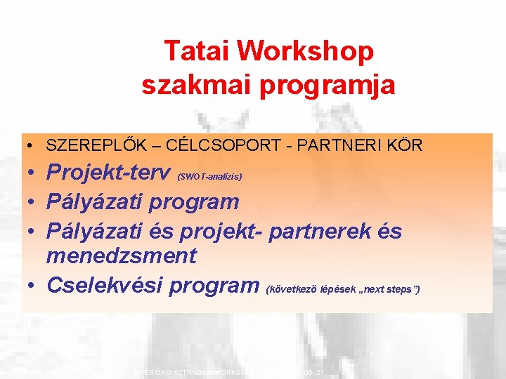 Tatai Workshop szakmai programja • SZEREPLŐK – CÉLCSOPORT - PARTNERI KÖR • Projekt-terv •
