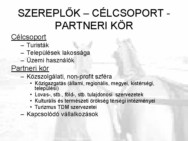 SZEREPLŐK – CÉLCSOPORT PARTNERI KÖR Célcsoport – Turisták – Települések lakossága – Üzemi használók