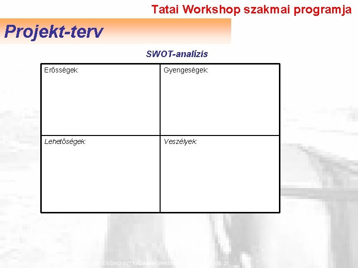 Tatai Workshop szakmai programja Projekt-terv SWOT-analízis Erősségek: Gyengeségek: Lehetőségek: Veszélyek: MAGYAR – SZLOVÁK LOVAS,