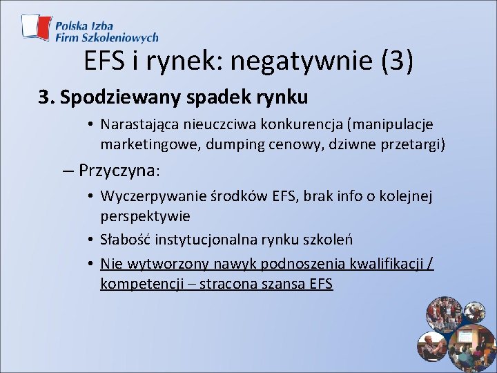 EFS i rynek: negatywnie (3) 3. Spodziewany spadek rynku • Narastająca nieuczciwa konkurencja (manipulacje