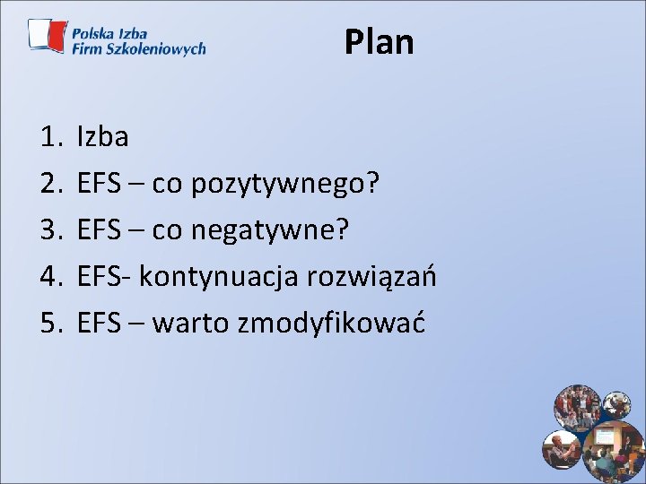 Plan 1. 2. 3. 4. 5. Izba EFS – co pozytywnego? EFS – co