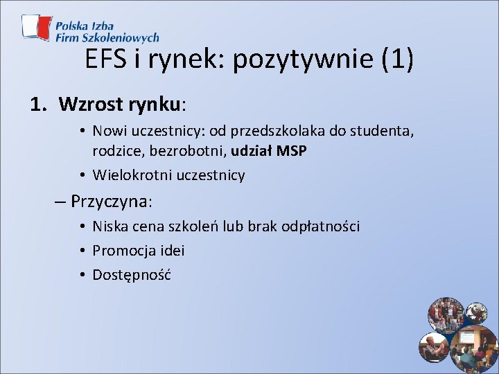 EFS i rynek: pozytywnie (1) 1. Wzrost rynku: • Nowi uczestnicy: od przedszkolaka do