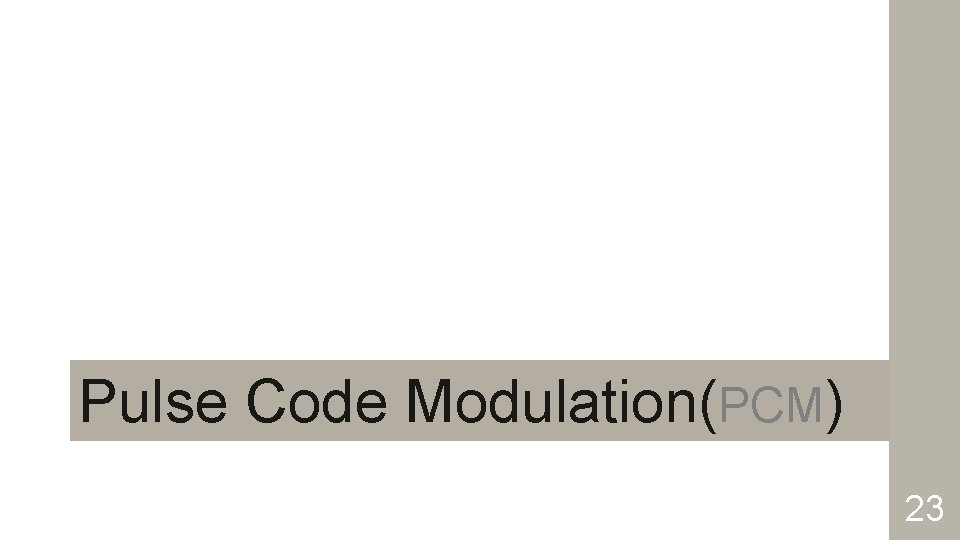 Pulse Code Modulation(PCM) 23 