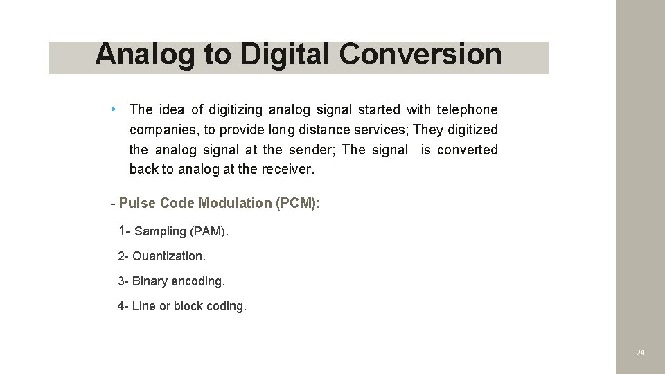 Analog to Digital Conversion • The idea of digitizing analog signal started with telephone