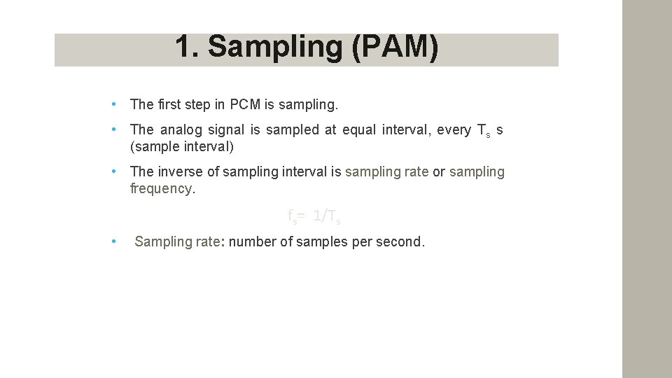 1. Sampling (PAM) • The first step in PCM is sampling. • The analog