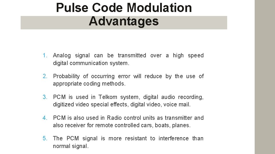 Pulse Code Modulation Advantages 1. Analog signal can be transmitted over a high speed