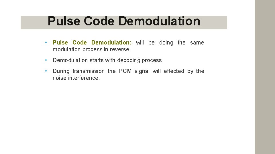 Pulse Code Demodulation • Pulse Code Demodulation: will be doing the same modulation process