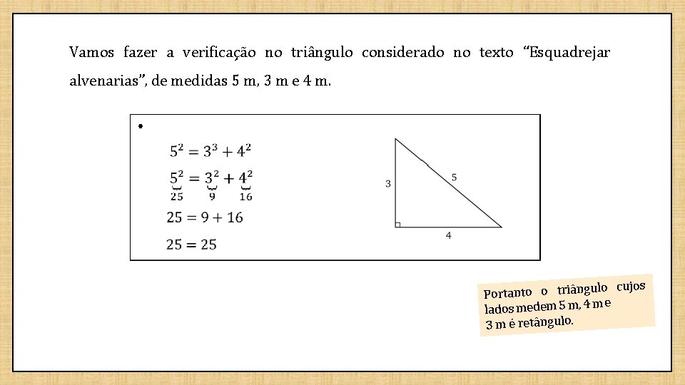 Vamos fazer a verificação no triângulo considerado no texto “Esquadrejar alvenarias”, de medidas 5