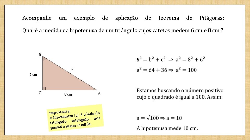 Acompanhe um exemplo de aplicação do teorema de Pitágoras: Qual é a medida da