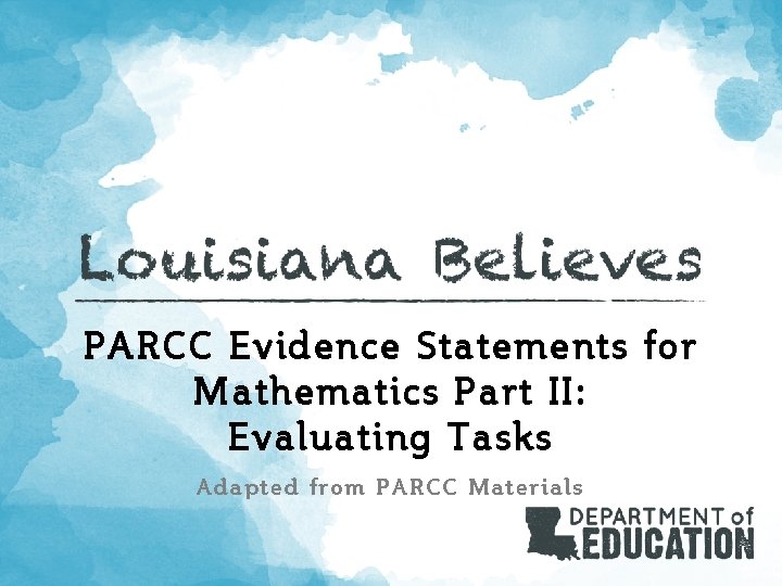 PARCC Evidence Statements for Mathematics Part II: Evaluating Tasks Adapted from PARCC Materials 