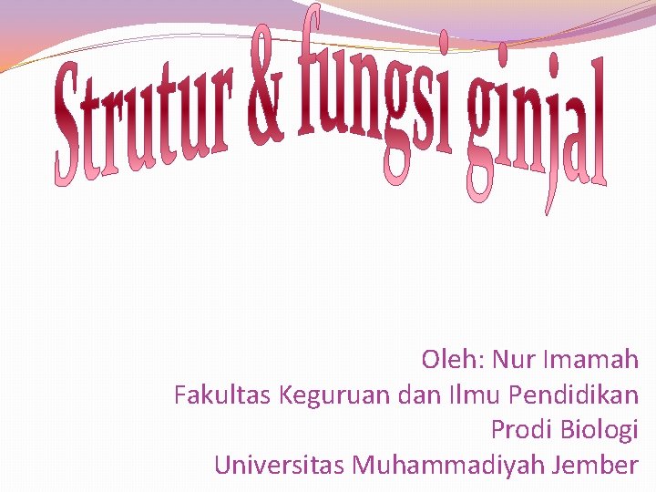 Oleh: Nur Imamah Fakultas Keguruan dan Ilmu Pendidikan Prodi Biologi Universitas Muhammadiyah Jember 