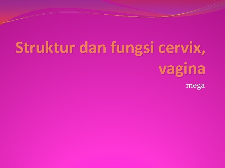 Struktur dan fungsi cervix, vagina mega 