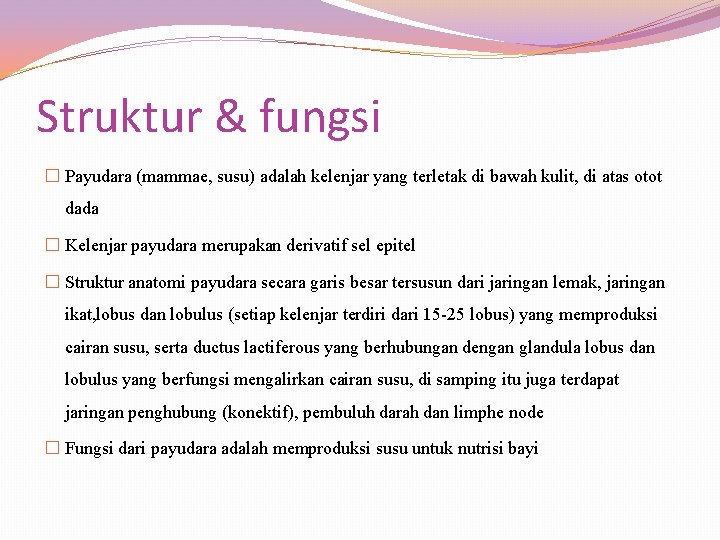 Struktur & fungsi � Payudara (mammae, susu) adalah kelenjar yang terletak di bawah kulit,