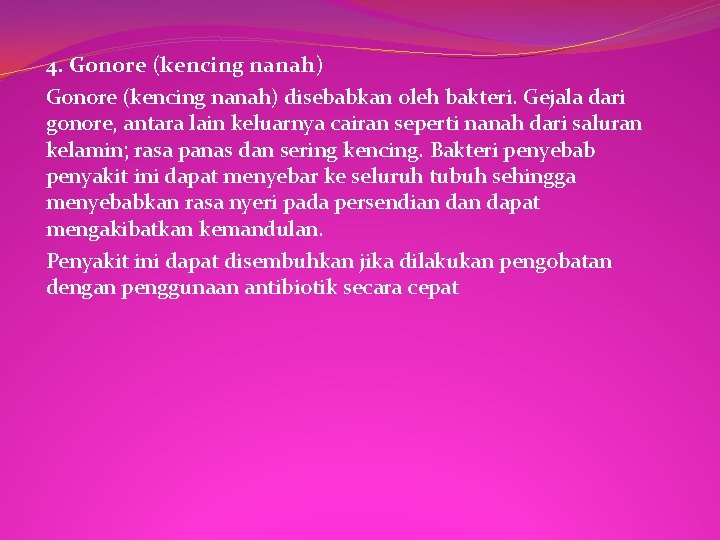 4. Gonore (kencing nanah) disebabkan oleh bakteri. Gejala dari gonore, antara lain keluarnya cairan