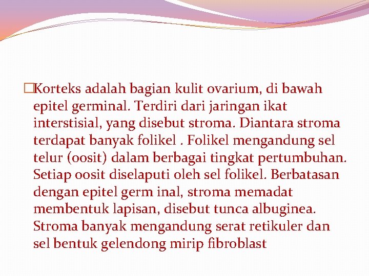 �Korteks adalah bagian kulit ovarium, di bawah epitel germinal. Terdiri dari jaringan ikat interstisial,