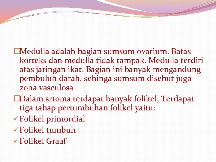 �Medulla adalah bagian sumsum ovarium. Batas korteks dan medulla tidak tampak. Medulla terdiri atas