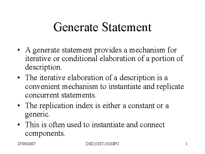 Generate Statement • A generate statement provides a mechanism for iterative or conditional elaboration