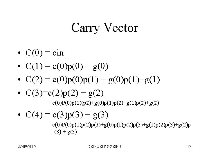 Carry Vector • • C(0) = cin C(1) = c(0)p(0) + g(0) C(2) =