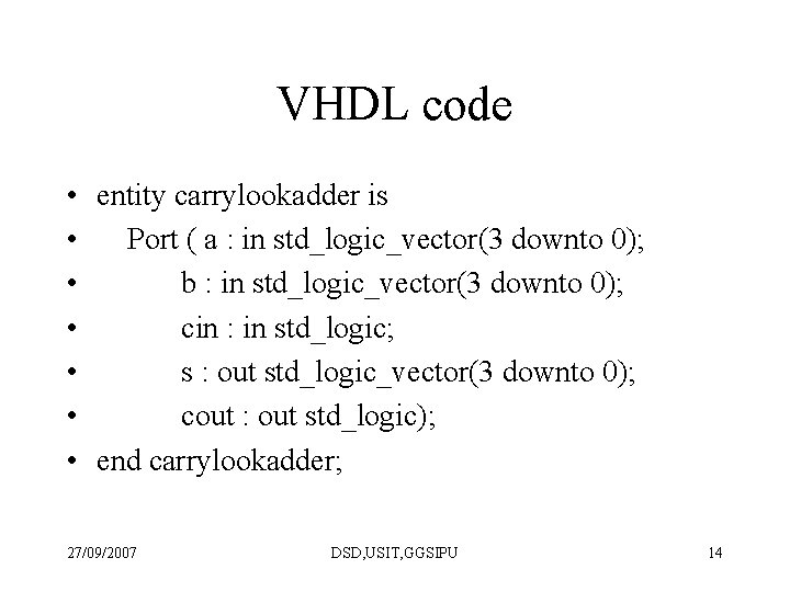 VHDL code • entity carrylookadder is • Port ( a : in std_logic_vector(3 downto