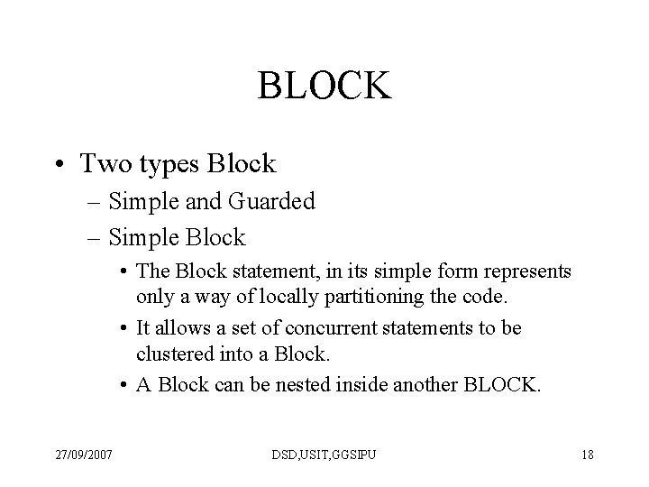 BLOCK • Two types Block – Simple and Guarded – Simple Block • The