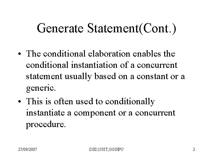 Generate Statement(Cont. ) • The conditional elaboration enables the conditional instantiation of a concurrent