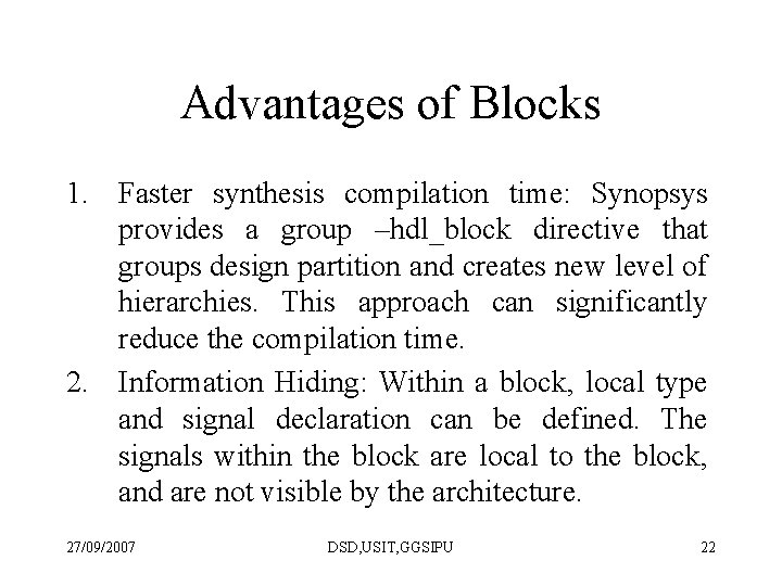 Advantages of Blocks 1. Faster synthesis compilation time: Synopsys provides a group –hdl_block directive