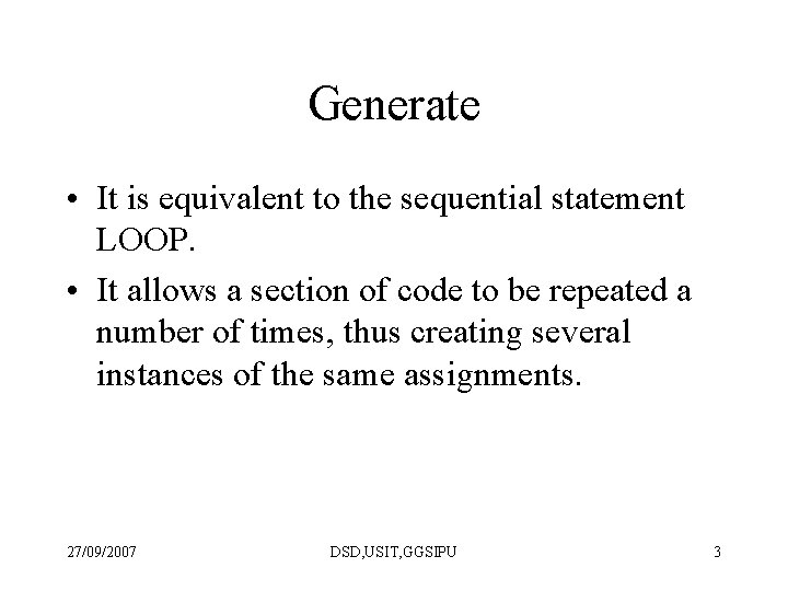 Generate • It is equivalent to the sequential statement LOOP. • It allows a