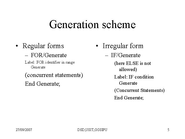 Generation scheme • Regular forms • Irregular form – FOR/Generate – IF/Generate Label: FOR