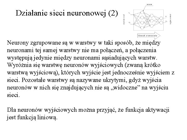 Działanie sieci neuronowej (2) Neurony zgrupowane są w warstwy w taki sposób, że między