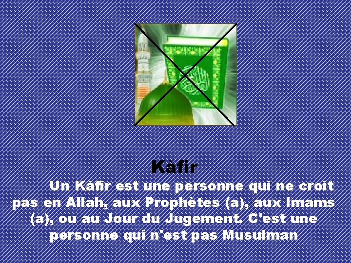 Kàfir Un Kàfir est une personne qui ne croit pas en Allah, aux Prophètes