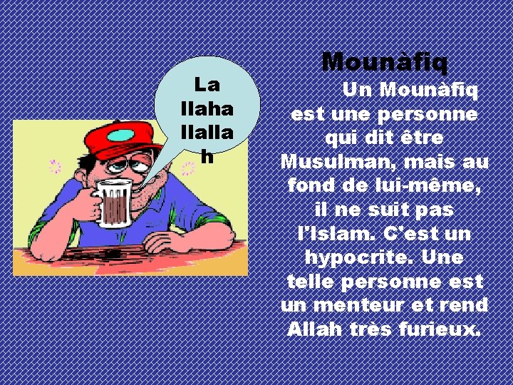 La Ilaha Ilalla h Mounàfiq Un Mounàfiq est une personne qui dit être Musulman,