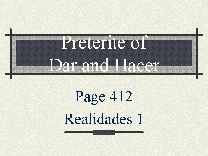 Preterite of Dar and Hacer Page 412 Realidades 1 