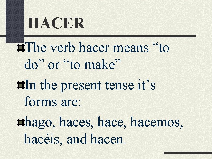HACER The verb hacer means “to do” or “to make” In the present tense