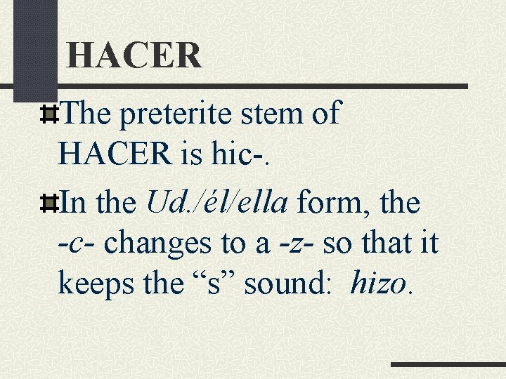 HACER The preterite stem of HACER is hic-. In the Ud. /él/ella form, the