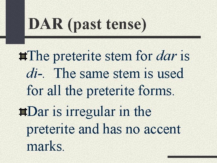 DAR (past tense) The preterite stem for dar is di-. The same stem is