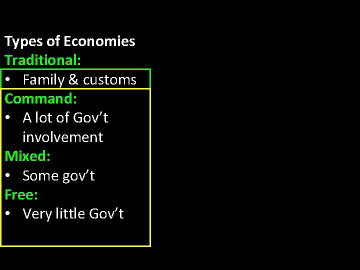 Types of Economies Traditional: • Family & customs Command: • A lot of Gov’t