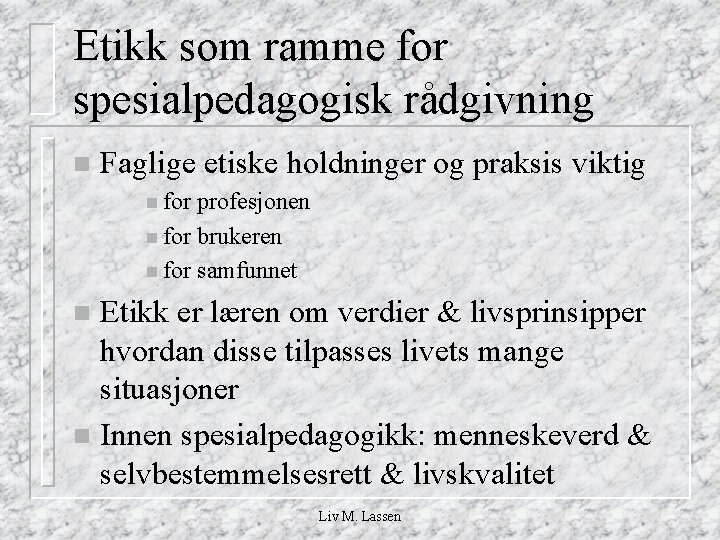 Etikk som ramme for spesialpedagogisk rådgivning n Faglige etiske holdninger og praksis viktig n