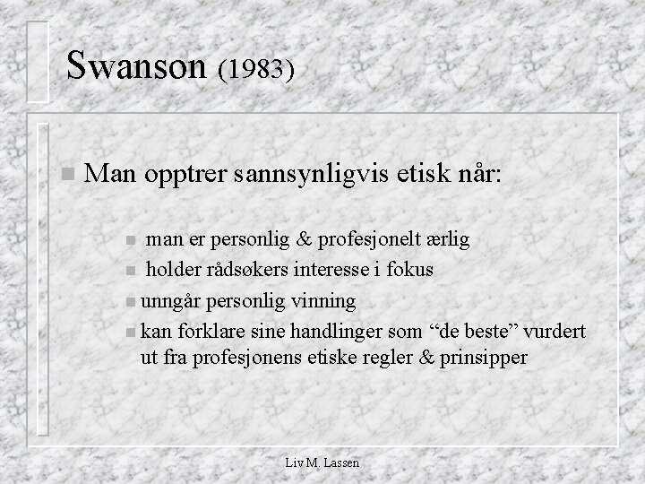 Swanson (1983) n Man opptrer sannsynligvis etisk når: man er personlig & profesjonelt ærlig