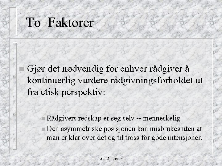 To Faktorer n Gjør det nødvendig for enhver rådgiver å kontinuerlig vurdere rådgivningsforholdet ut