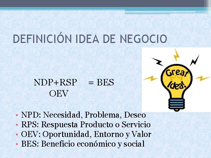 DEFINICIÓN IDEA DE NEGOCIO NDP+RSP OEV • • = BES NPD: Necesidad, Problema, Deseo